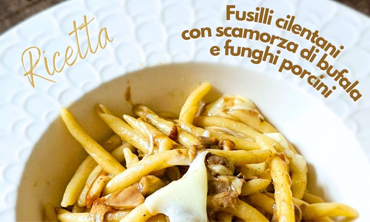 Ricetta: Fusilli cilentani con scamorza di bufala e funghi porcini